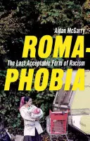 Romafóbia: posledná prijateľná forma rasizmu - Romaphobia: The Last Acceptable Form of Racism