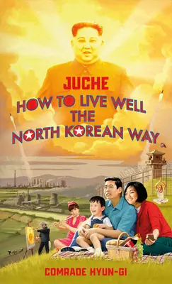 Juche - Ako dobre žiť severokórejským spôsobom - Juche - How to Live Well the North Korean Way