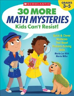 Ďalších 30 matematických záhad, ktorým deti neodolajú! Rýchle a šikovné záhady, ktoré posilňujú schopnosti riešiť problémy - 30 More Math Mysteries Kids Can't Resist!: Quick & Clever Mysteries That Boost Problem-Solving Skills