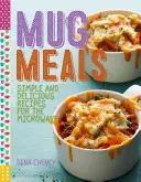 Hrnčekové jedlá: Chutné recepty do mikrovlnnej rúry - Mug Meals: Delicious Microwave Recipes