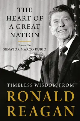 Srdce veľkého národa: Nadčasová múdrosť Ronalda Reagana - The Heart of a Great Nation: Timeless Wisdom from Ronald Reagan