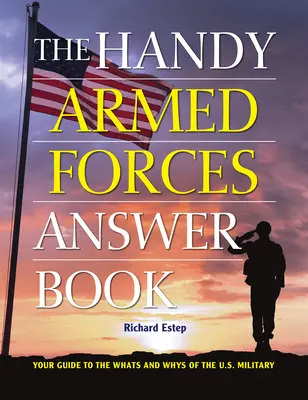 Praktická kniha odpovedí o ozbrojených silách: Príručka pre armádu USA: Váš sprievodca tým, čo a ako sa deje v armáde USA - The Handy Armed Forces Answer Book: Your Guide to the Whats and Whys of the U.S. Military