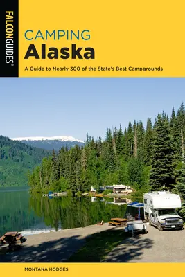 Kempovanie na Aljaške: Aljaška: Komplexný sprievodca po najlepších kempoch v tomto štáte - Camping Alaska: A Comprehensive Guide to the State's Best Campgrounds