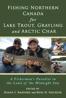 Lov pstruhov, lipňov a polárnych rýb na severe Kanady: Rybársky raj v krajine polnočného slnka - Fishing Northern Canada for Lake Trout, Grayling and Arctic Char: A Fisherman's Paradise in the Land of the Midnight Sun