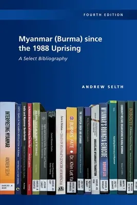 Mjanmarsko (Barma) od povstania v roku 1988: Výberová bibliografia, 4. vydanie - Myanmar (Burma) since the 1988 Uprising: A Select Bibliography, 4th edition