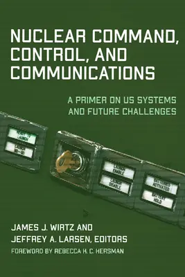 Jadrové velenie, riadenie a komunikácia: Základné informácie o našich systémoch a budúcich výzvach - Nuclear Command, Control, and Communications: A Primer on Us Systems and Future Challenges
