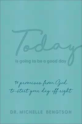 Dnes bude dobrý deň: 90 Božích prísľubov, ktoré vám pomôžu správne začať deň - Today Is Going to Be a Good Day: 90 Promises from God to Start Your Day Off Right