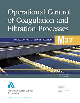 M37 Prevádzková kontrola koagulačných a filtračných procesov, tretie vydanie (Awwa (American Water Works Association)) - M37 Operational Control of Coagulation and Filtration Processes, Third Edition (Awwa (American Water Works Association))