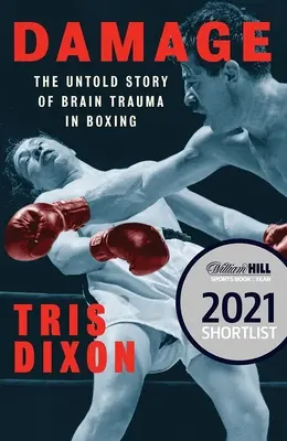 Poškodenie: (v užšom výbere na cenu William Hill Sports Book of the Year) - Damage: The Untold Story of Brain Trauma in Boxing (Shortlisted for the William Hill Sports Book of the Year Prize)