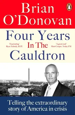 Štyri roky v kotli: Vyrozprávanie neobyčajného príbehu Ameriky v kríze - Four Years in the Cauldron: Telling the Extraordinary Story of America in Crisis