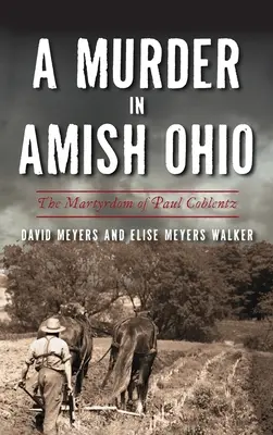 Vražda v amišskom Ohiu: Umučenie Paula Coblentza - Murder in Amish Ohio: The Martyrdom of Paul Coblentz