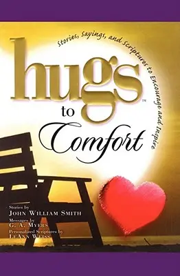 Objatia pre útechu: Príbehy, výroky a texty z Písma na povzbudenie a povzbudenie - Hugs to Comfort: Stories, Sayings and Scriptures to Encourage and I