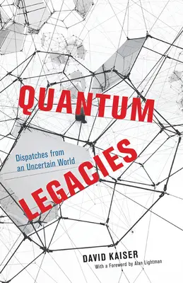 Kvantové dedičstvo: Depeše z neistého sveta - Quantum Legacies: Dispatches from an Uncertain World