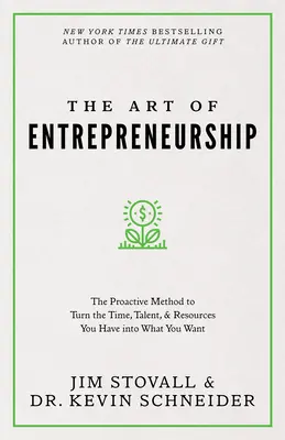 Umenie podnikať: Podnikanie: Proaktívna metóda, ako premeniť čas, talent a zdroje, ktoré máte, na to, čo chcete - The Art of Entrepreneurship: The Proactive Method to Turn the Time, Talent, and Resources You Have Into What You Want
