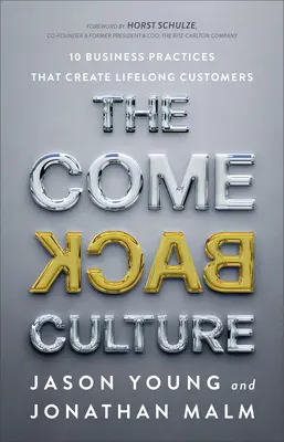 Kultúra návratu: 10 obchodných praktík, ktoré vytvárajú zákazníkov na celý život - The Come Back Culture: 10 Business Practices That Create Lifelong Customers