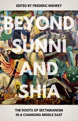 Za hranicami sunnitov a šiítov: Korene sektárstva na meniacom sa Blízkom východe - Beyond Sunni and Shia: The Roots of Sectarianism in a Changing Middle East