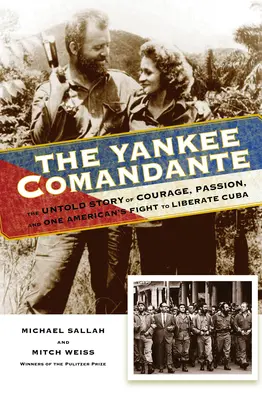 Yankee Comandante: Nevypovedaný príbeh odvahy, vášne a boja jedného Američana za oslobodenie Kuby - The Yankee Comandante: The Untold Story of Courage, Passion, and One American's Fight to Liberate Cuba