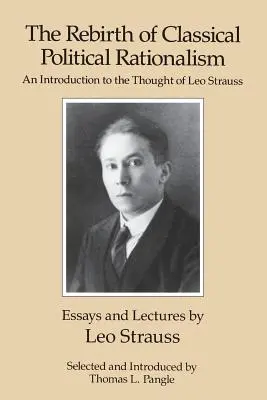 Znovuzrodenie klasického politického racionalizmu: Úvod do myslenia Lea Straussa - The Rebirth of Classical Political Rationalism: An Introduction to the Thought of Leo Strauss