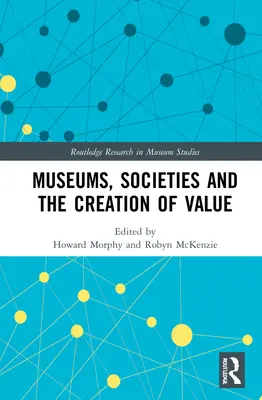 Múzeá, spoločnosti a vytváranie hodnôt - Museums, Societies and the Creation of Value