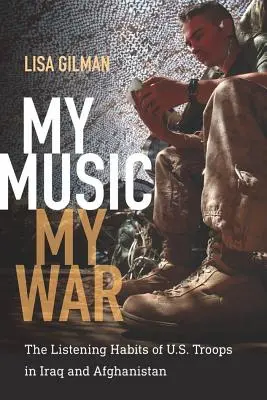 Moja hudba, moja vojna: Posluchové návyky amerických vojakov v Iraku a Afganistane - My Music, My War: The Listening Habits of U.S. Troops in Iraq and Afghanistan