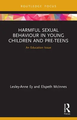 Škodlivé sexuálne správanie u malých detí a dospievajúcich: Výchovná problematika - Harmful Sexual Behaviour in Young Children and Pre-Teens: An Education Issue