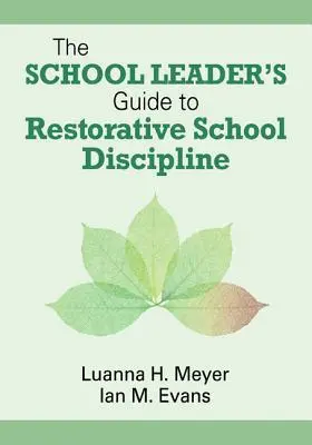 Sprievodca vedúcich pracovníkov škôl k restoratívnej disciplíne v škole - The School Leader's Guide to Restorative School Discipline