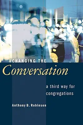 Zmena konverzácie: Tretia cesta pre zbory - Changing the Conversation: A Third Way for Congregations