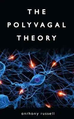 Polyvagálna teória: Objavte rytmus regulácie a silu cítiť sa bezpečne. Fyziologická regulácia emócií, pripútanosti, spolupatričnosti - The Polyvagal Theory: Discover the rhythm of regulation and the power to feel safe. The physiological regulation of emotions, attachment, co