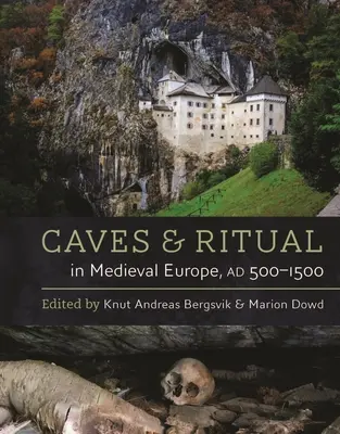Jaskyne a rituály v stredovekej Európe, 500-1500 - Caves and Ritual in Medieval Europe, Ad 500-1500