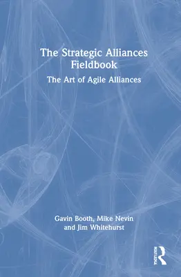 Príručka o strategických alianciách: Strategické aliancie: strategická príručka Umenie agilných aliancií (Art of Agile Alliances) - The Strategic Alliances Fieldbook: The Art of Agile Alliances