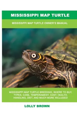 Mississippi Map Turtle: Mississippi Map Turtle: Príručka pre majiteľa - Mississippi Map Turtle: Mississippi Map Turtle Owner's Manual