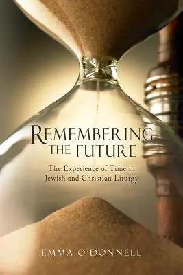 Spomínanie na budúcnosť: Skúsenosť času v židovskej a kresťanskej teológii - Remembering the Future: The Experience of Time in Jewish and Christian Theology
