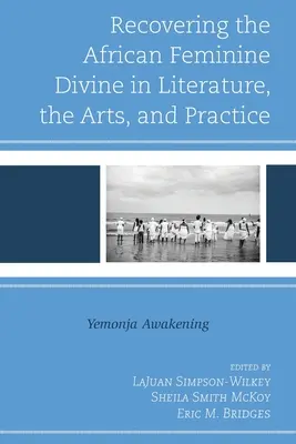 Obnovenie afrického ženského božstva v literatúre, umení a praxi: Yemonja Awakening - Recovering the African Feminine Divine in Literature, the Arts, and Practice: Yemonja Awakening