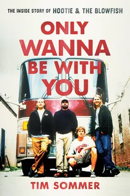 Chcem byť len s tebou: The Inside Story of Hootie & the Blowfish - Only Wanna Be with You: The Inside Story of Hootie & the Blowfish