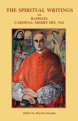 Duchovné spisy Rafaela kardinála Merry del Val - The Spiritual Writings of Raphael Cardinal Merry del Val