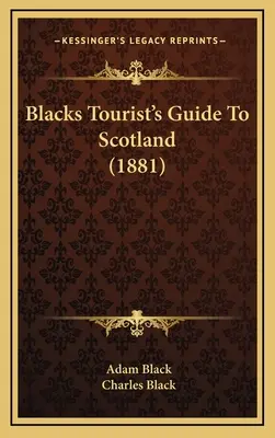 Čierny turistický sprievodca Škótskom (1881) - Blacks Tourist's Guide To Scotland (1881)