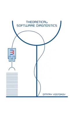 Teoretická diagnostika softvéru: Tretie vydanie zbierky článkov - Theoretical Software Diagnostics: Collected Articles, Third Edition