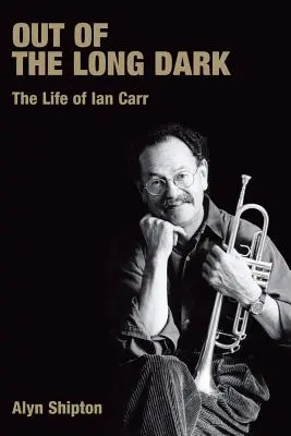 Z dlhej tmy: Život Iana Carra - Out of the Long Dark: The Life of Ian Carr