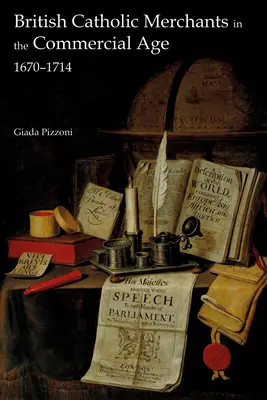 Britskí katolícki obchodníci v obchodnom veku: 1670-1714 - British Catholic Merchants in the Commercial Age: 1670-1714