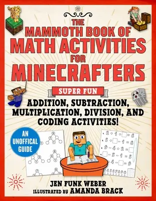 Mamutia kniha matematických aktivít pre minecrafterov: Super zábavné aktivity na sčítanie, odčítanie, násobenie, delenie a lámanie kódov! - The Mammoth Book of Math Activities for Minecrafters: Super Fun Addition, Subtraction, Multiplication, Division, and Code-Breaking Activities!--An Uno