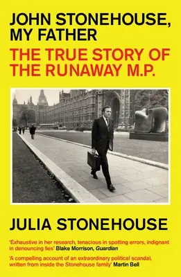 John Stonehouse, môj otec: John Stonehouse, otec: Pravdivý príbeh poslanca na úteku - John Stonehouse, My Father: The True Story of the Runaway MP