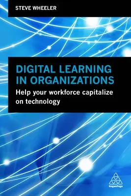 Digitálne vzdelávanie v organizáciách: Pomôžte svojim zamestnancom využiť technológie - Digital Learning in Organizations: Help Your Workforce Capitalize on Technology