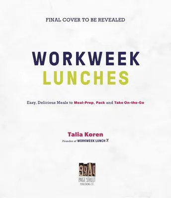 The Workweek Lunch Cookbook: Jednoduché a chutné jedlá na prípravu jedál, balenie a nosenie na cesty - The Workweek Lunch Cookbook: Easy, Delicious Meals to Meal Prep, Pack and Take on the Go