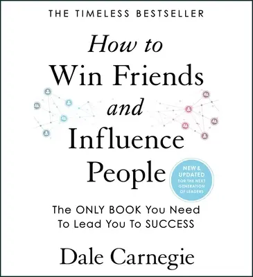 Ako si získať priateľov a ovplyvňovať ľudí: Aktualizované pre novú generáciu lídrov - How to Win Friends and Influence People: Updated for the Next Generation of Leaders