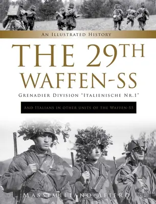 29. granátnická divízia Waffen-SS Italienische Nr.1: A Taliani v ďalších jednotkách Waffen-SS: Ilustrovaná história - The 29th Waffen-SS Grenadier Division Italienische Nr.1: And Italians in Other Units of the Waffen-SS: An Illustrated History