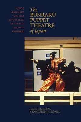 Japonské bábkové divadlo Bunraku: Česť, pomsta a láska v štyroch hrách z 18. a 19. storočia - The Bunraku Puppet Theatre of Japan: Honor, Vengeance, and Love in Four Plays of the 18th and 19th Centuries