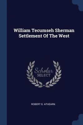 William Tecumseh Sherman Osídlenie Západu - William Tecumseh Sherman Settlement Of The West