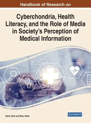 Príručka výskumu kyberchondrie, zdravotnej gramotnosti a úlohy médií pri vnímaní zdravotníckych informácií v spoločnosti - Handbook of Research on Cyberchondria, Health Literacy, and the Role of Media in Society's Perception of Medical Information