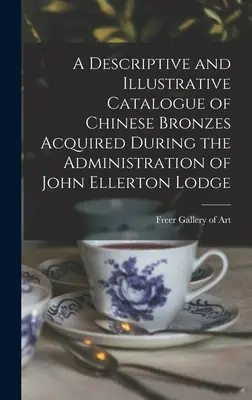 Opisný a ilustračný katalóg čínskych bronzov získaných počas vlády Johna Ellertona Lodgea - A Descriptive and Illustrative Catalogue of Chinese Bronzes Acquired During the Administration of John Ellerton Lodge