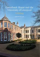 Greenbank House a Liverpoolska univerzita: A History (História) - Greenbank House and the University of Liverpool: A History